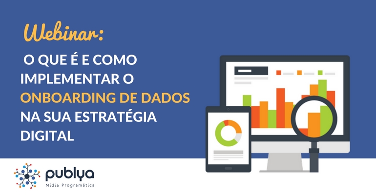 Webinar sobre Onboarding de Dados - Publya - Mídia Programática